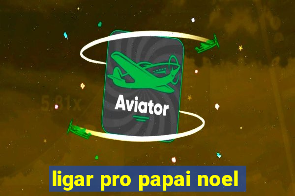 ligar pro papai noel